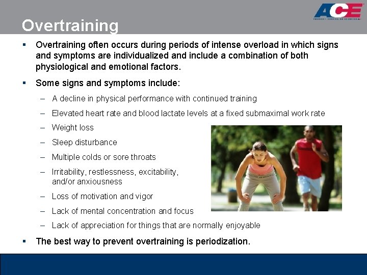 Overtraining § Overtraining often occurs during periods of intense overload in which signs and