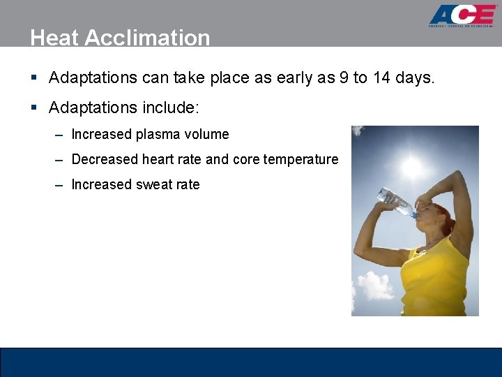 Heat Acclimation § Adaptations can take place as early as 9 to 14 days.