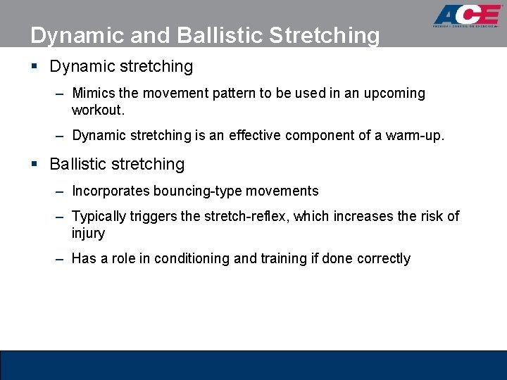 Dynamic and Ballistic Stretching § Dynamic stretching – Mimics the movement pattern to be