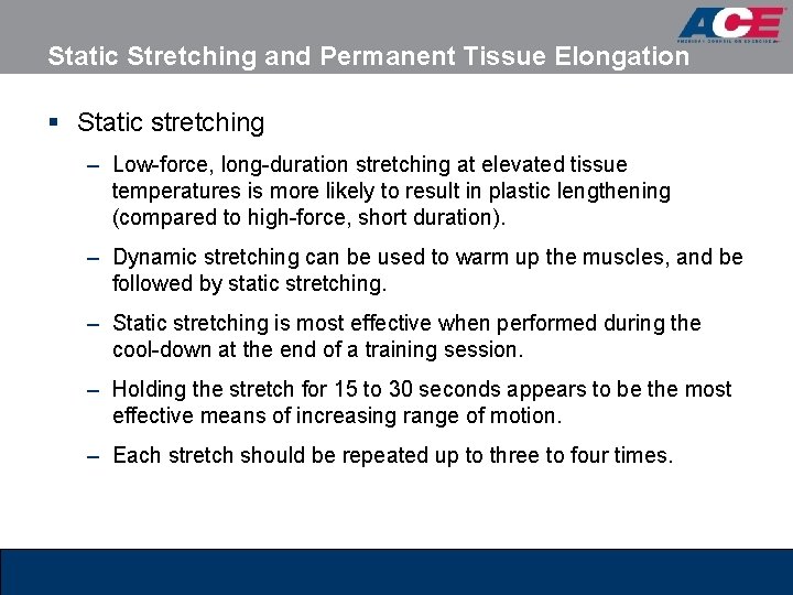 Static Stretching and Permanent Tissue Elongation § Static stretching – Low-force, long-duration stretching at