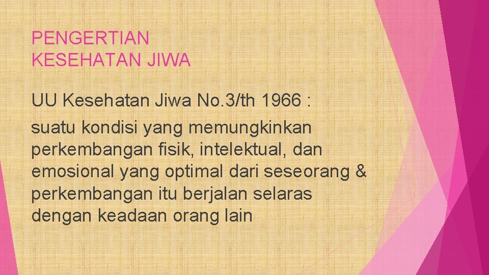 PENGERTIAN KESEHATAN JIWA UU Kesehatan Jiwa No. 3/th 1966 : suatu kondisi yang memungkinkan