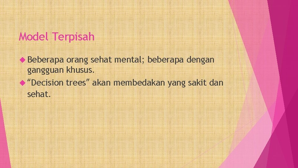 Model Terpisah Beberapa orang sehat mental; beberapa dengan gangguan khusus. “Decision trees” akan membedakan