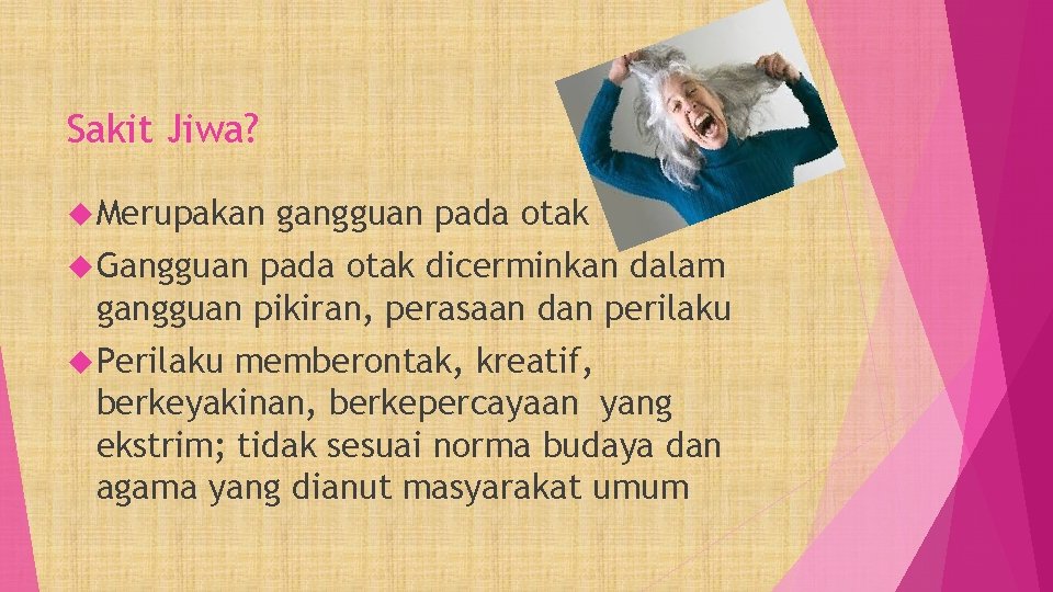 Sakit Jiwa? Merupakan gangguan pada otak Gangguan pada otak dicerminkan dalam gangguan pikiran, perasaan