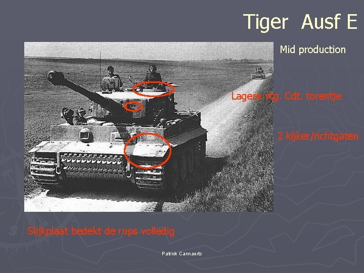Tiger Ausf E Mid production Lagere vtg. Cdt. torentje 2 kijker/richtgaten Slijkplaat bedekt de