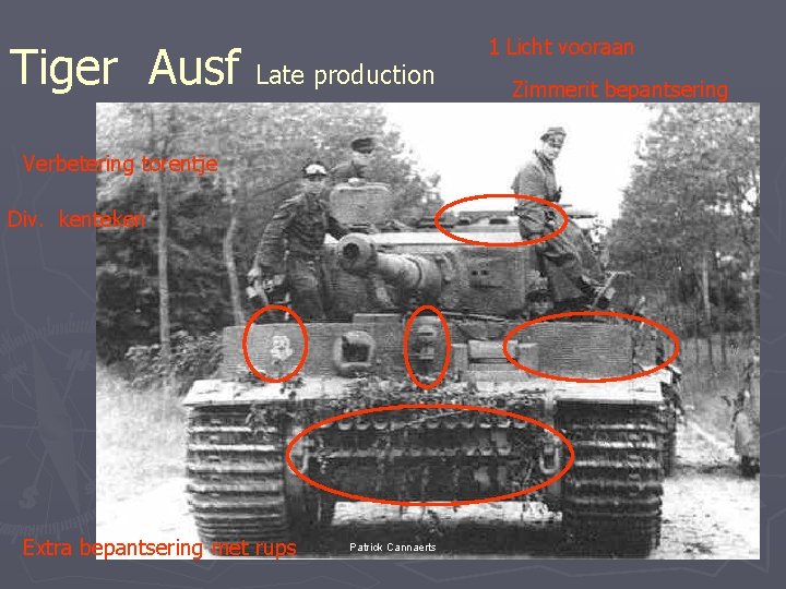 Tiger Ausf Late production Verbetering torentje Div. kenteken Extra bepantsering met rups Patrick Cannaerts