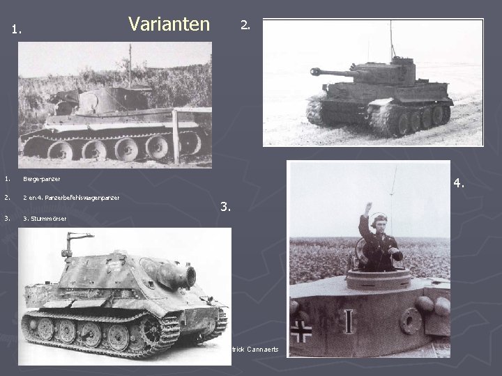 Varianten 1. Berge-panzer 2. 2 en 4. Panzerbefehlswagenpanzer 3. Sturmmörser 2. 4. 3. Patrick