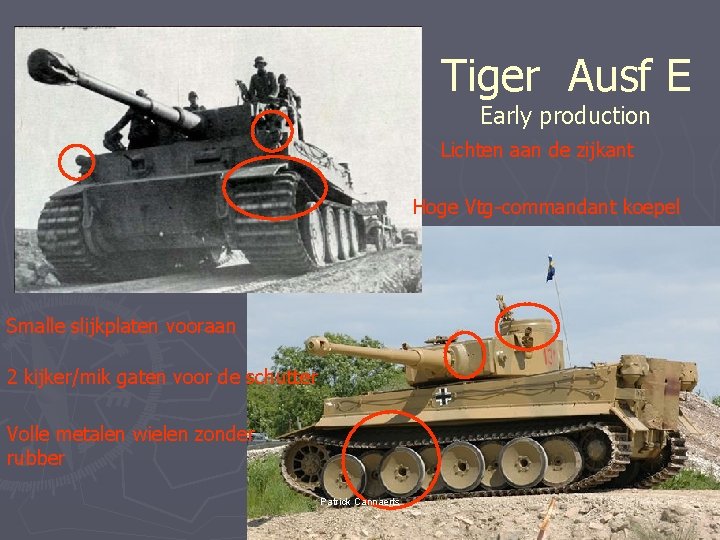 Tiger Ausf E Early production Lichten aan de zijkant Hoge Vtg-commandant koepel Smalle slijkplaten