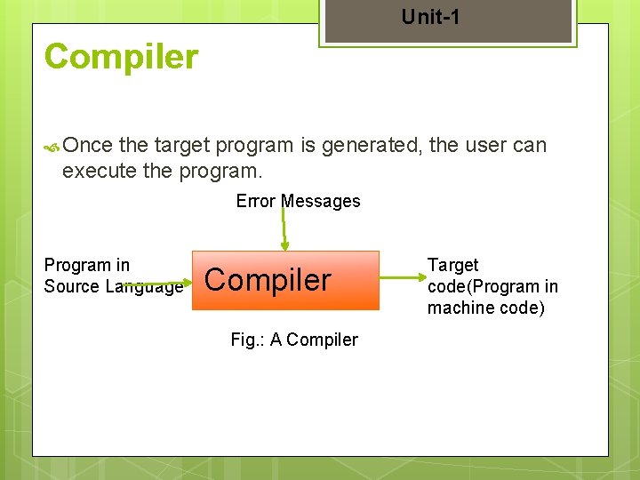 Unit-1 Compiler Once the target program is generated, the user can execute the program.