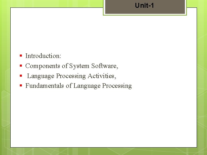 Unit-1 § § Introduction: Components of System Software, Language Processing Activities, Fundamentals of Language