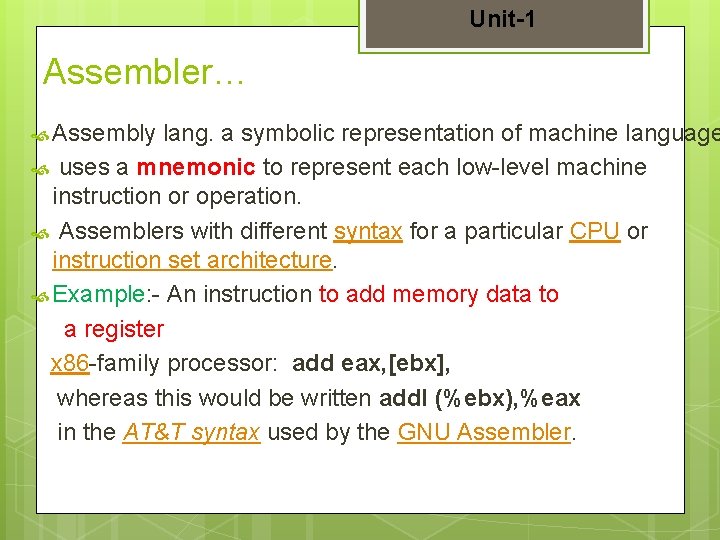 Unit-1 Assembler… Assembly lang. a symbolic representation of machine language uses a mnemonic to