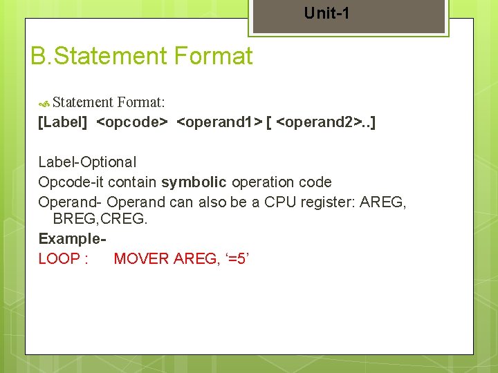 Unit-1 B. Statement Format: [Label] <opcode> <operand 1> [ <operand 2>. . ] Label-Optional