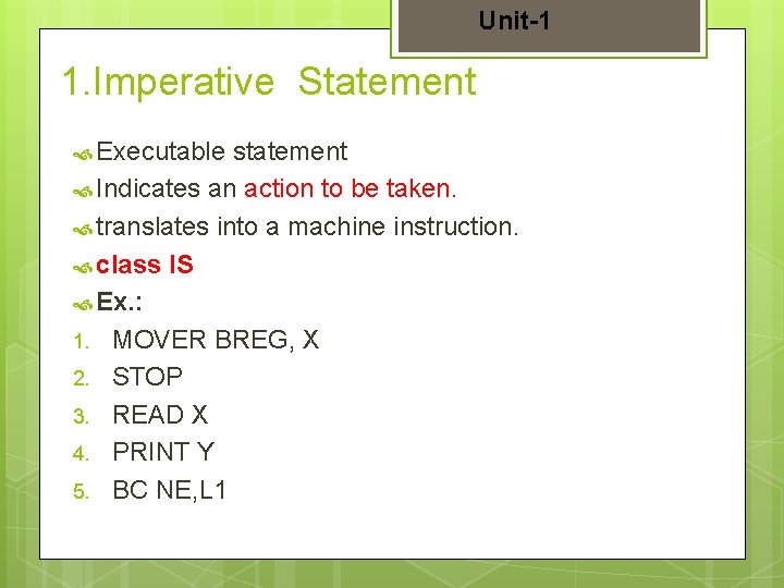 Unit-1 1. Imperative Statement Executable statement Indicates an action to be taken. translates into