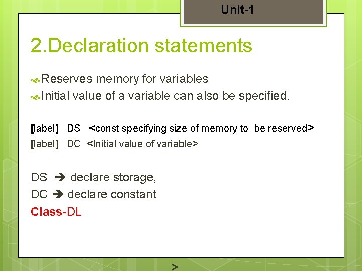 Unit-1 2. Declaration statements Reserves memory for variables Initial value of a variable can