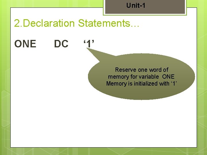 Unit-1 2. Declaration Statements… ONE DC ‘ 1’ Reserve one word of memory for