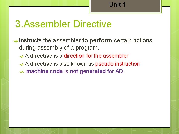 Unit-1 3. Assembler Directive Instructs the assembler to perform certain actions during assembly of