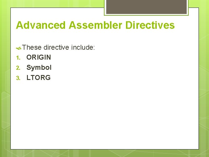 Advanced Assembler Directives These 1. 2. 3. directive include: ORIGIN Symbol LTORG 