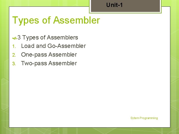 Unit-1 Types of Assembler 3 1. 2. 3. Types of Assemblers Load and Go-Assembler