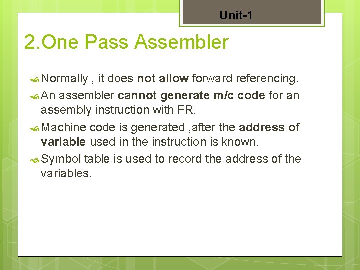 Unit-1 2. One Pass Assembler Normally , it does not allow forward referencing. An