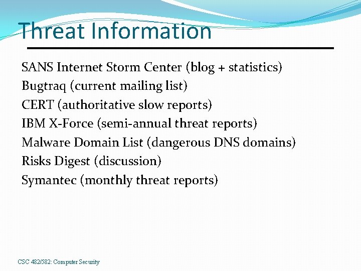 Threat Information SANS Internet Storm Center (blog + statistics) Bugtraq (current mailing list) CERT