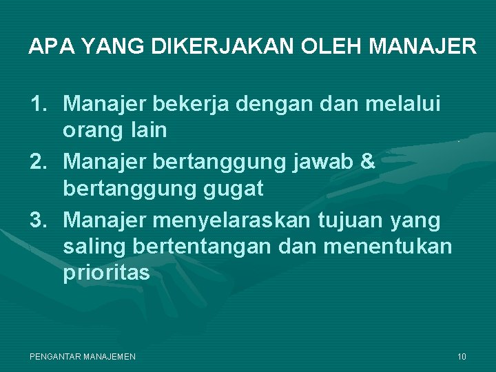 APA YANG DIKERJAKAN OLEH MANAJER 1. Manajer bekerja dengan dan melalui orang lain 2.