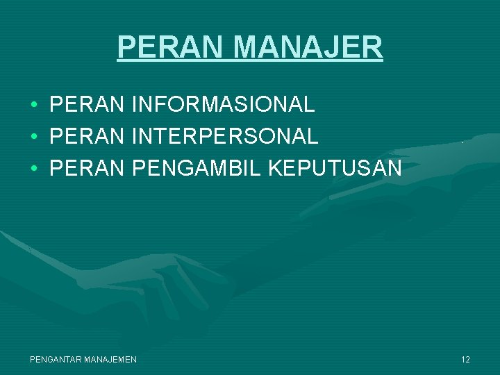 PERAN MANAJER • • • PERAN INFORMASIONAL PERAN INTERPERSONAL PERAN PENGAMBIL KEPUTUSAN PENGANTAR MANAJEMEN