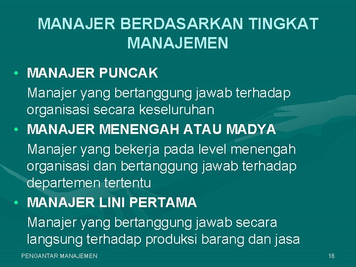 MANAJER BERDASARKAN TINGKAT MANAJEMEN • MANAJER PUNCAK Manajer yang bertanggung jawab terhadap organisasi secara