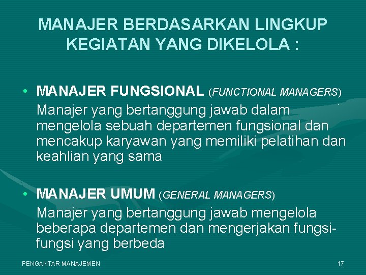 MANAJER BERDASARKAN LINGKUP KEGIATAN YANG DIKELOLA : • MANAJER FUNGSIONAL (FUNCTIONAL MANAGERS) Manajer yang