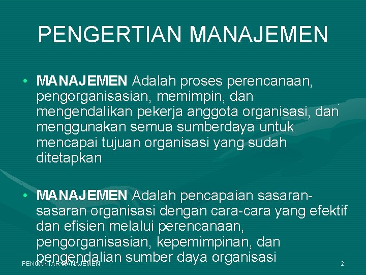 PENGERTIAN MANAJEMEN • MANAJEMEN Adalah proses perencanaan, pengorganisasian, memimpin, dan mengendalikan pekerja anggota organisasi,