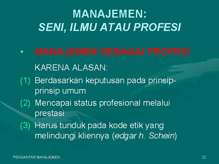 MANAJEMEN: SENI, ILMU ATAU PROFESI • MANAJEMEN SEBAGAI PROFESI KARENA ALASAN: (1) Berdasarkan keputusan