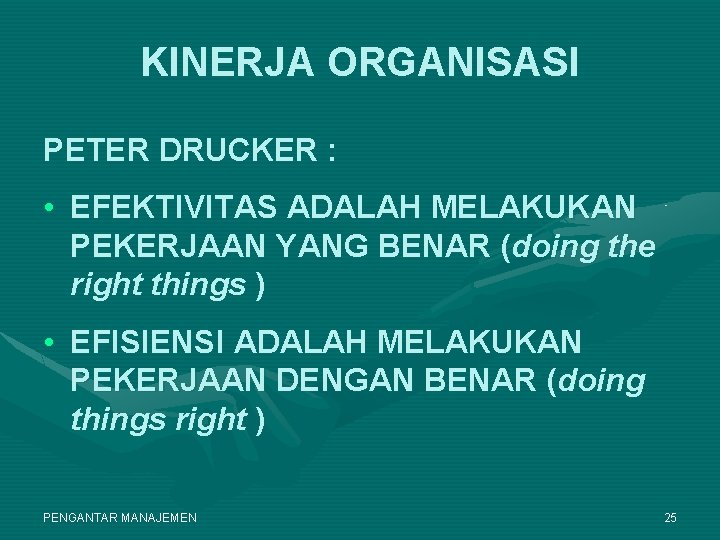 KINERJA ORGANISASI PETER DRUCKER : • EFEKTIVITAS ADALAH MELAKUKAN PEKERJAAN YANG BENAR (doing the