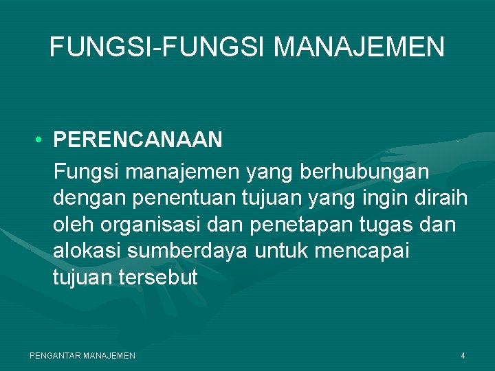 FUNGSI-FUNGSI MANAJEMEN • PERENCANAAN Fungsi manajemen yang berhubungan dengan penentuan tujuan yang ingin diraih