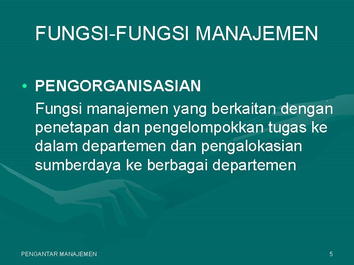 FUNGSI-FUNGSI MANAJEMEN • PENGORGANISASIAN Fungsi manajemen yang berkaitan dengan penetapan dan pengelompokkan tugas ke