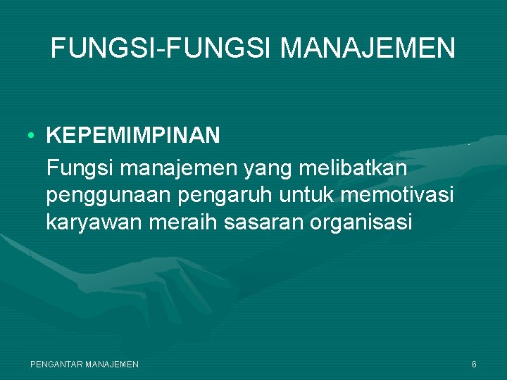 FUNGSI-FUNGSI MANAJEMEN • KEPEMIMPINAN Fungsi manajemen yang melibatkan penggunaan pengaruh untuk memotivasi karyawan meraih