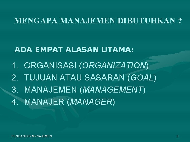 MENGAPA MANAJEMEN DIBUTUHKAN ? ADA EMPAT ALASAN UTAMA: 1. 2. 3. 4. ORGANISASI (ORGANIZATION)