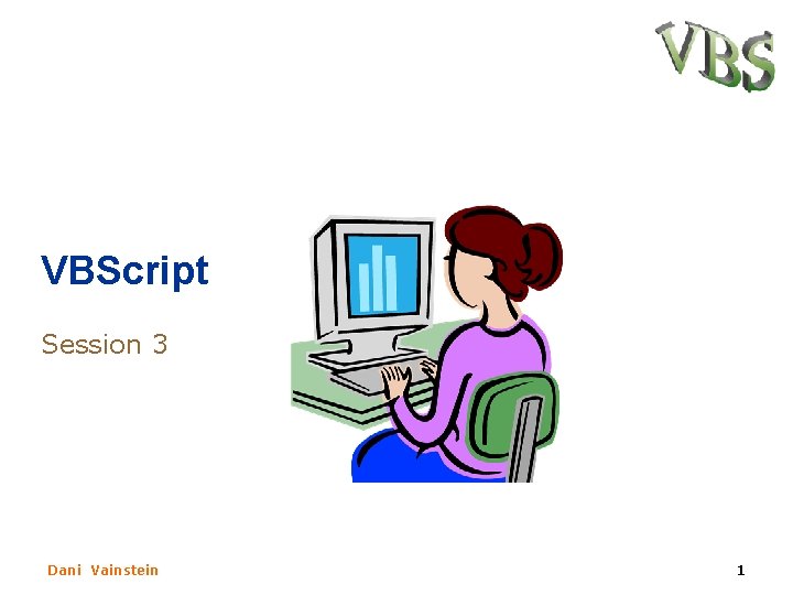 VBScript Session 3 Dani Vainstein 1 