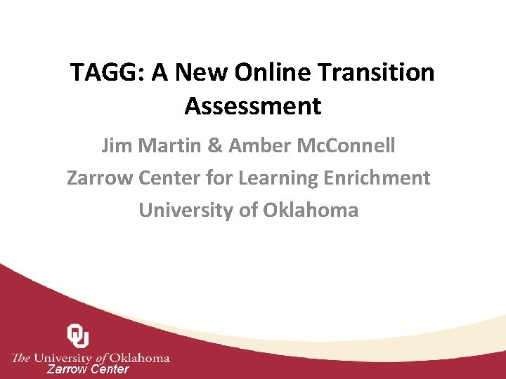 TAGG: A New Online Transition Assessment Jim Martin & Amber Mc. Connell Zarrow Center