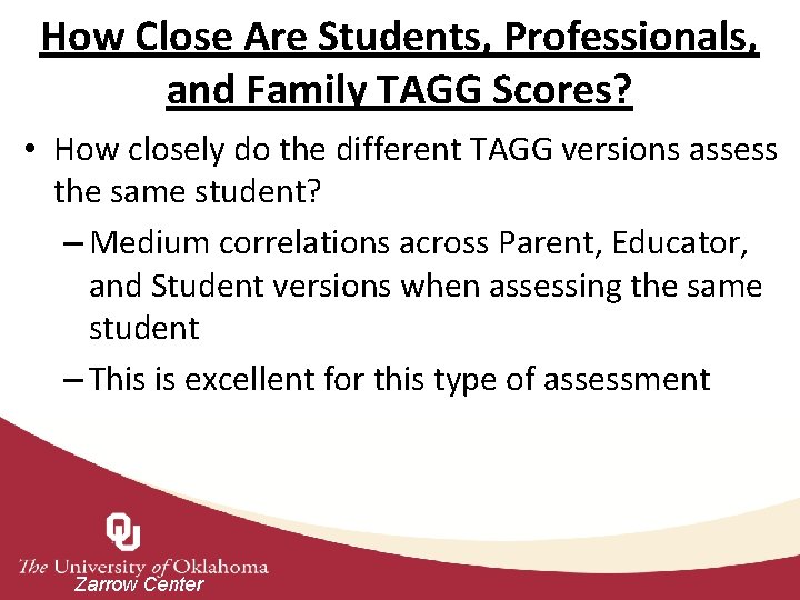 How Close Are Students, Professionals, and Family TAGG Scores? • How closely do the