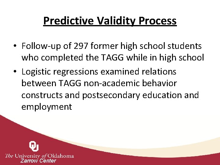 Predictive Validity Process • Follow-up of 297 former high school students who completed the