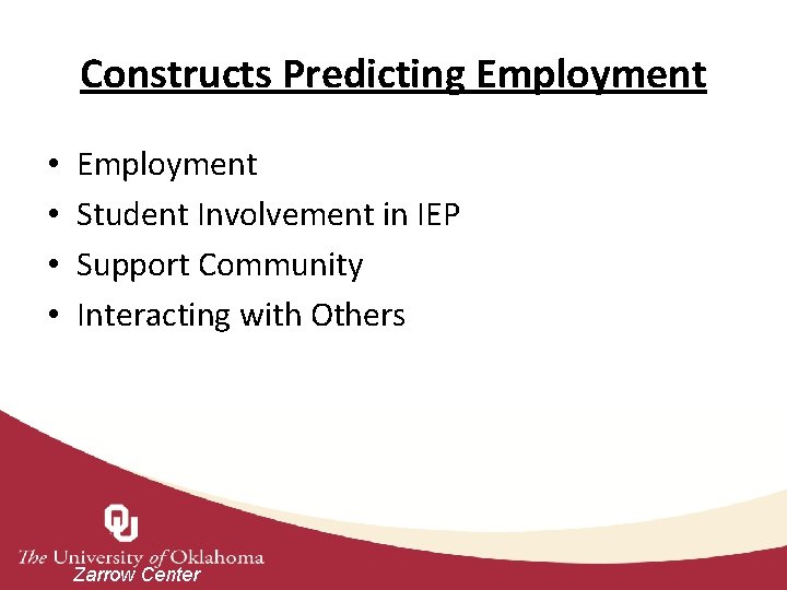 Constructs Predicting Employment • • Employment Student Involvement in IEP Support Community Interacting with