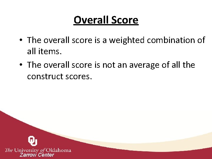 Overall Score • The overall score is a weighted combination of all items. •