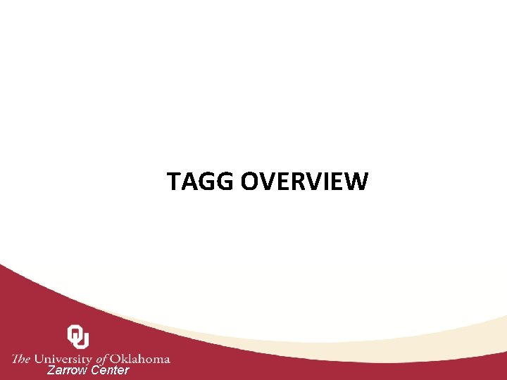 TAGG OVERVIEW Zarrow Center 