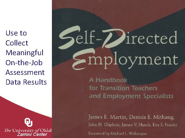 Use to Collect Meaningful On-the-Job Assessment Data Results Zarrow Center 