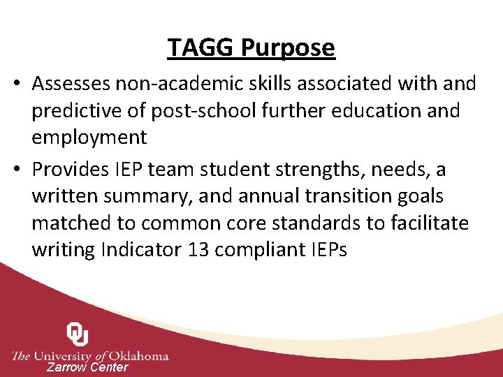 TAGG Purpose • Assesses non-academic skills associated with and predictive of post-school further education