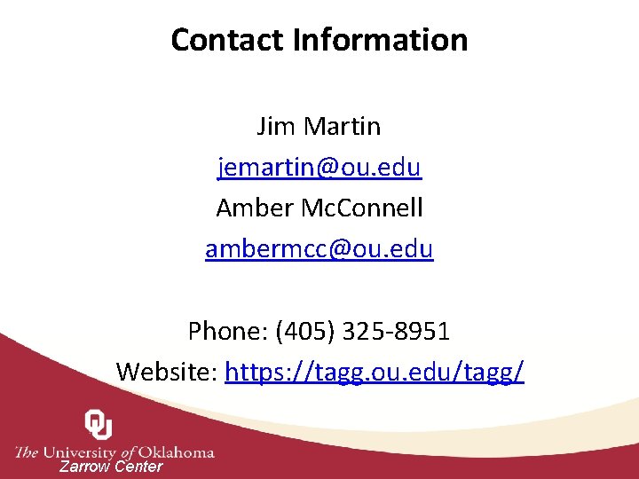 Contact Information Jim Martin jemartin@ou. edu Amber Mc. Connell ambermcc@ou. edu Phone: (405) 325