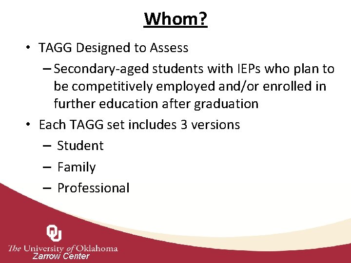 Whom? • TAGG Designed to Assess – Secondary-aged students with IEPs who plan to