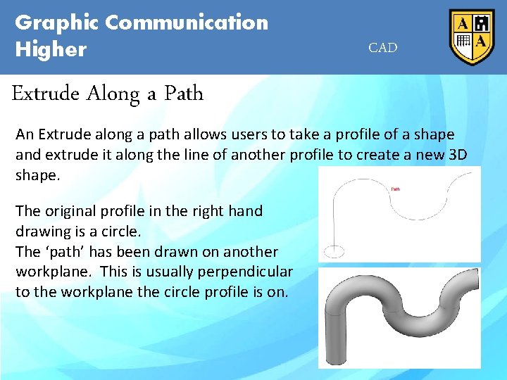 Graphic Communication Higher CAD Extrude Along a Path An Extrude along a path allows