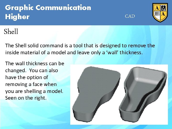 Graphic Communication Higher CAD Shell The Shell solid command is a tool that is