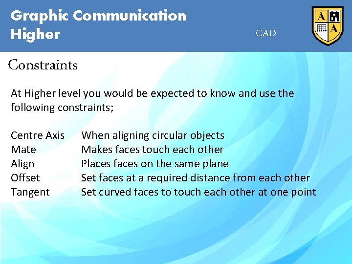 Graphic Communication Higher CAD Constraints At Higher level you would be expected to know