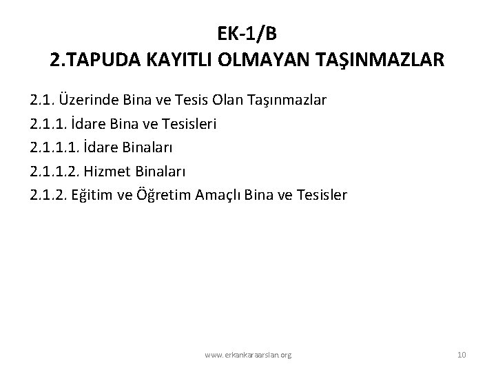 EK-1/B 2. TAPUDA KAYITLI OLMAYAN TAŞINMAZLAR 2. 1. Üzerinde Bina ve Tesis Olan Taşınmazlar EK-1/B 2. TAPUDA KAYITLI OLMAYAN TAŞINMAZLAR 2. 1. Üzerinde Bina ve Tesis Olan Taşınmazlar