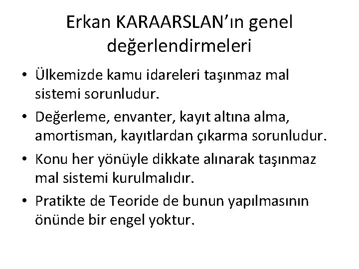 Erkan KARAARSLAN’ın genel değerlendirmeleri • Ülkemizde kamu idareleri taşınmaz mal sistemi sorunludur. • Değerleme, Erkan KARAARSLAN’ın genel değerlendirmeleri • Ülkemizde kamu idareleri taşınmaz mal sistemi sorunludur. • Değerleme,